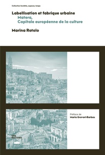 Labellisation Et Fabrique Urbaine : Matera, Capitale Europeenne De La Culture 