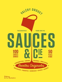 Sauces & Cie : 100 Sauces Savoureuses, 50 Plats En Sauce 