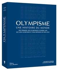 Olympisme, Une Histoire Du Monde : Des Jeux Olympiques Dathenes 1896 Aux Jeux Olympiques Et Paralympiques De Paris 2024 