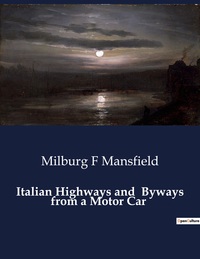 Italian Highways And Byways From A Motor Car 