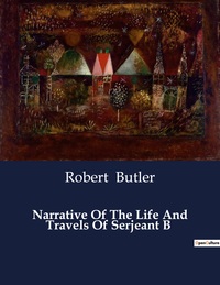 Narrative Of The Life And Travels Of Serjeant B 