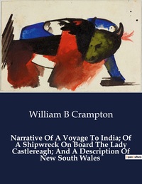 Narrative Of A Voyage To India; Of A Shipwreck On Board The Lady Castlereagh; And A Description Of New South Walles 
