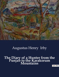 The Diary Of A Hunter From The Punjab To The Karakorum Mountains 