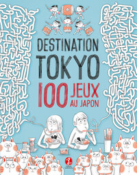 Destination Tokyo : 100 Jeux Au Japon 
