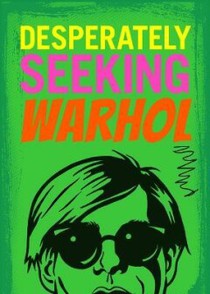 Desperately Seeking Warhol 
