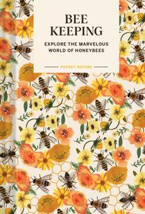 Pocket nature Beekeeping : explore the marvelous world of honeybees 