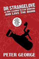 Dr Strangelove Or - How I Learned To Stop Worrying And Love The Bomb 