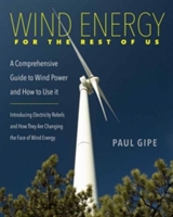 Wind Energy for the Rest of Us: A Comprehensive Guide to Wind Power and How to Use It 