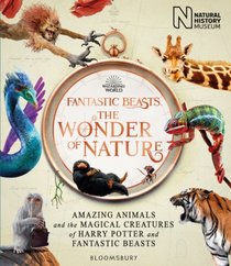 Fantastic Beasts: The Wonder Of Nature : Amazing Animals And The Magical Creatures Of Harry Potter And Fantastic Beasts 