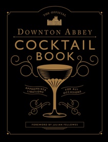 The Official Downton Abbey Cocktail Book 