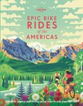 Lonely Planet Epic Bike Rides of the Americas