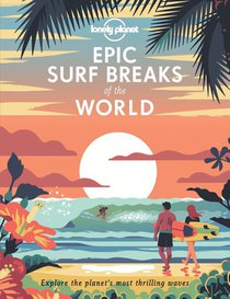 Lonely Planet Epic Surf Breaks of the World 