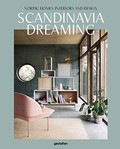 Scandinavia Dreaming : Nordic Homes, Interiors And Design: Scandinavian Design, Interiors And Living