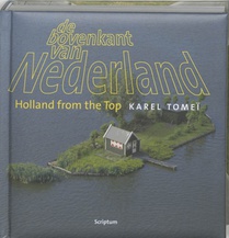 De bovenkant van Nederland ; Holland from the top 1 
