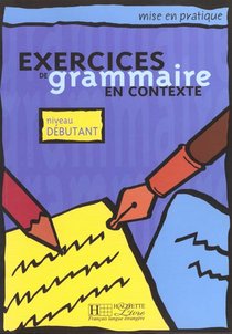 Exercices De Grammaire En Contexte ; Niveau Debutant ; Livre De L'eleve 