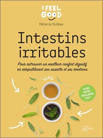Intestins Irritables : Pour Retrouver Un Meilleur Confort Digestif En Reequilibrant Son Assiette Et Ses Emotions 