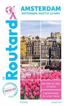 Guide Du Routard : Amsterdam, Rotterdam, Delft Et La Haye (edition 2022/2023) 