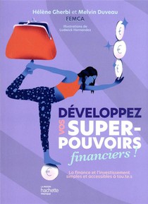 Developpez Vos Super-pouvoirs Financiers ! La Finance Et L'investissement Simples Et Accessibles A Tou.te.s 