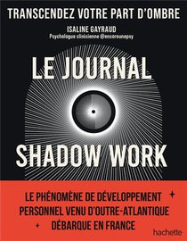 Le Journal Shadow Work : Un Guide Pour Explorer Et Accepter Vos Parts D'ombre 
