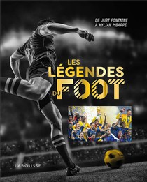 Les Legendes Du Foot : De Just Fontaine A Kylian Mbappe 