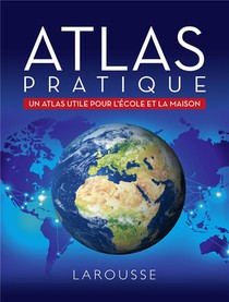 Atlas Pratique ; Un Atlas Pratique Pour L'ecole Et La Maison 