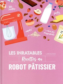 Les Inratables : Recettes Au Robot Patissier 