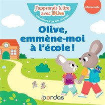 J'apprends A Lire Avec Olive : Olive, Emmene-moi A L'ecole ! 