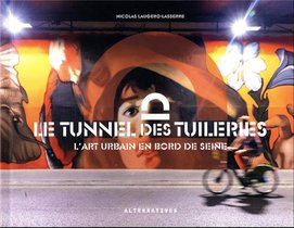 Le Tunnel Des Tuileries : L'art Urbain En Bord De Seine 