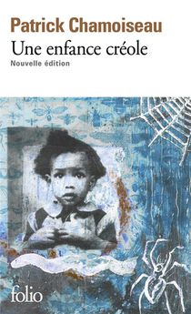 Une Enfance Creole : Antan D'enfance ; Chemin-d'ecole ; A Bout D'enfance 
