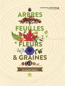 Arbres, Feuilles, Fleurs & Graines : Une Encyclopedie Visuelle Du Monde Vegetal 