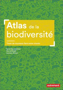 Atlas De La Biodiversite : Tisser De Nouveaux Liens Entre Vivants 
