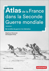 Atlas De La France Dans La Seconde Guerre Mondiale : De La Drole De Guerre A La Liberation (2e Edition) 