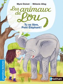 Les Animaux De Lou : Tu Es Libre, Petit Elephant ! 
