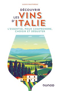 Decouvrir Les Vins D'italie : L'essentiel Pour Comprendre, Choisir Et Deguster 