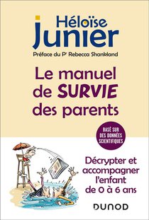 Le Manuel De Survie Des Parents : Decrypter Et Accompagner L'enfant De 0 A 6 Ans (2e Edition) 