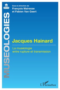 Jacques Hainard : La Museologie Entre Rupture Et Transmission 