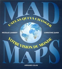 Mad Maps. L'atlas Qui Va Changer Votre Vision Du Monde 