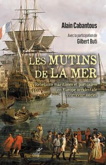 Les Mutins De La Mer : Rebellions Maritimes Et Portuaires En Europe Occidentale Xviie-xviiie Siecle 