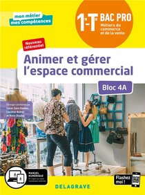 Animer Et Gerer L'espace Commercial Bloc 4a ; 1re Terminale Bca Pro ; Eleve 