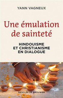 Une Emulation De Saintete : Hindouisme Et Christianisme En Dialogue 