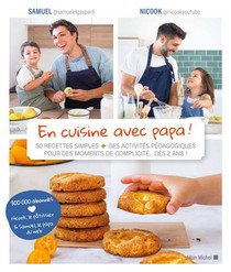 En Cuisine Avec Papa ! ; 50 Recettes Simples + Des Activites Pedagogiques Pour Des Moments De Complicite... Des 2 Ans ! 