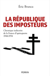 La Republique Des Imposteurs : Chronique Indiscrete De La France D'apres-guerre (1944-1954) 