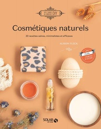 Cosmetiques Naturels : 18 Recettes Saines, Minimalistes Et Efficaces 