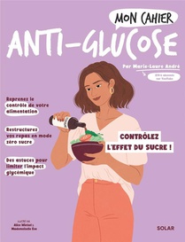 Mon Cahier : Anti-glucose : Controlez L'effet Du Sucre ! 