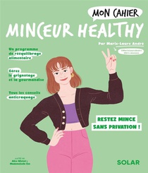 Mon Cahier : Minceur Healthy : Restez Mince Sans Privation ! 