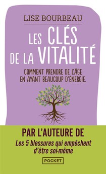 Les Cles De La Vitalite : Comment Prendre De L'age En Ayant Beaucoup D'energie 