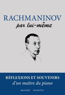 Rachmaninov Par Lui-meme : Reflexions Et Souvenirs D'un Maitre Du Piano 