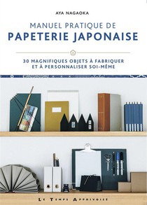 Manuel Pratique De Papeterie Japonaise - 30 Magnifiques Objets A Fabriquer Et A Personnaliser Soi-me 