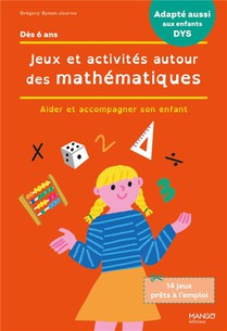 Jeux Et Activites Autour Des Mathematiques : Accompagner Son Enfant En Cas De Difficultes : Aider Et Accompagner Son Enfant 