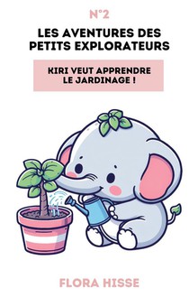 Les Aventures Des Petits Explorateurs : Kiri Veut Apprendre Le Jardinage ! 